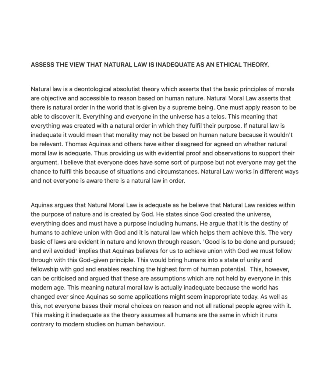 ASSESS THE VIEW THAT NATURAL LAW IS INADEQUATE AS AN ETHICAL THEORY.
Natural law is a deontological absolutist theory which asserts that the