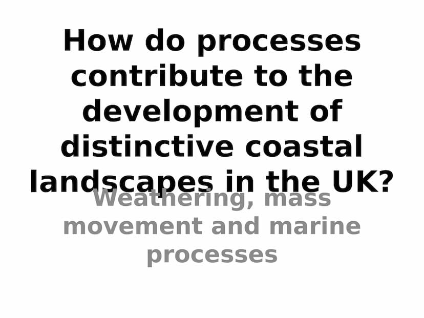 How do processes
contribute to the
development of
distinctive coastal
landscapes in the UK?
Waves Wave generation
Wave action shapes our coa