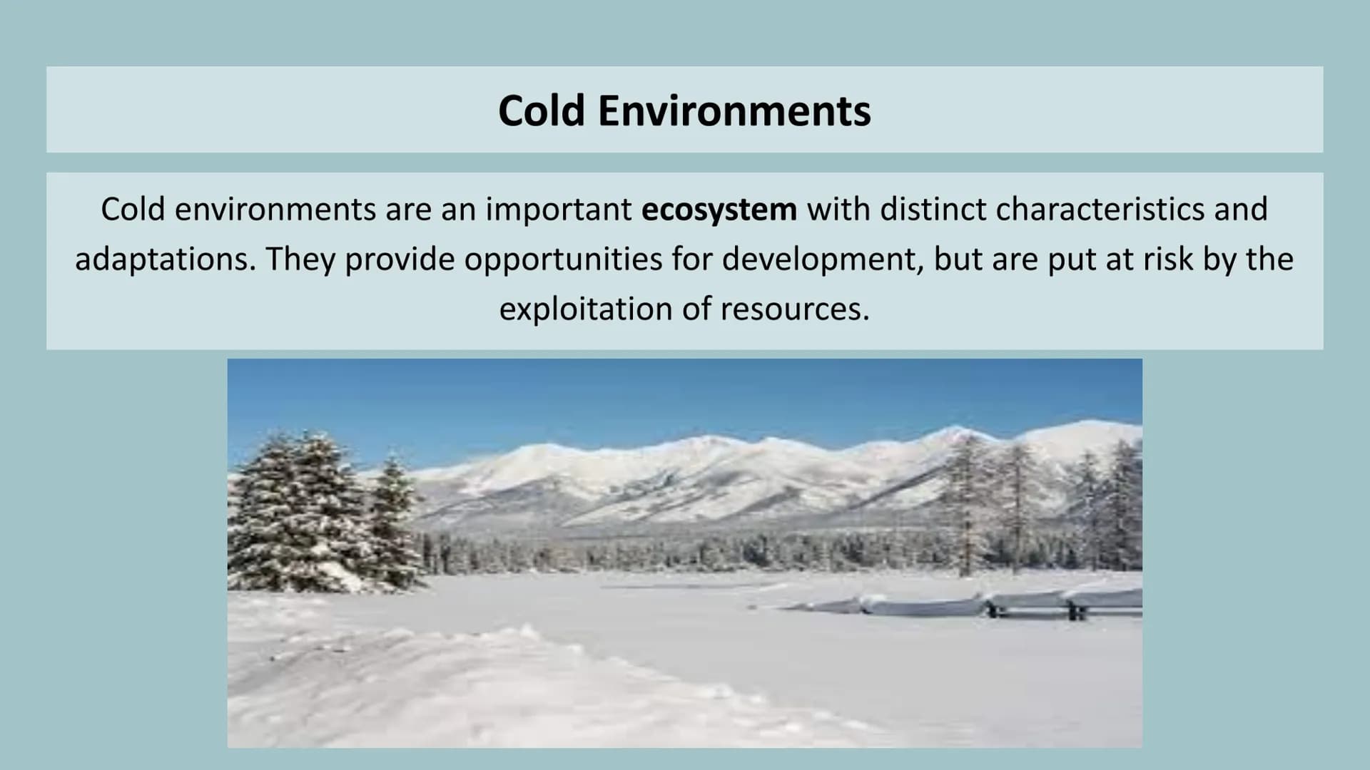 PLEASE
DON'T CLAD IN THE POPELINE
290
ALASKA
&
COLD ENVIRONMENTS
562 Cold Environments
Cold environments are an important ecosystem with dis