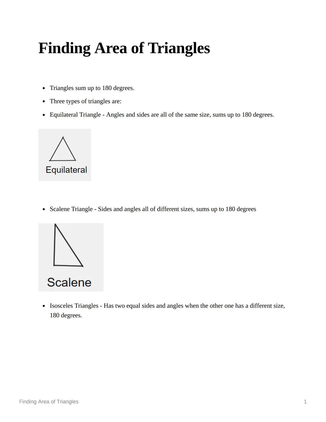 Finding Area of Triangles
• Triangles sum up to 180 degrees.
• Three types of triangles are:
• Equilateral Triangle - Angles and sides are a