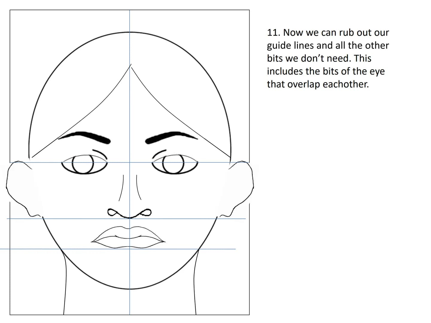 Drawing a human face
Practise exercises for you to do at
home 1.draw an upside down egg
shape. 2. Divide the face into quarters
3. Divide th