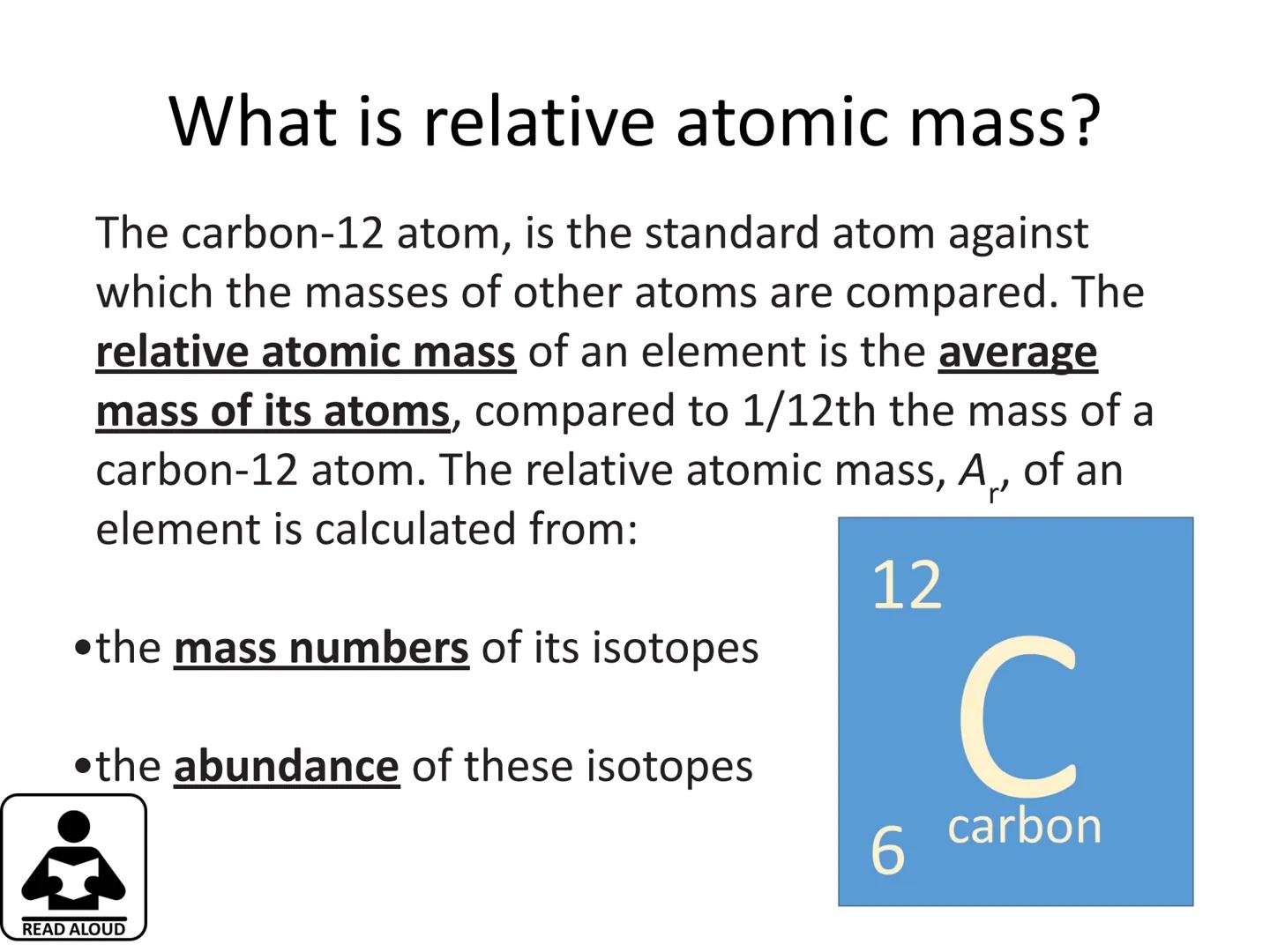 c/w 5.1.1.6 Relative atomic mass
LOS: To be able to:
Explain how the existence of isotopes results in relative
atomic masses of some element