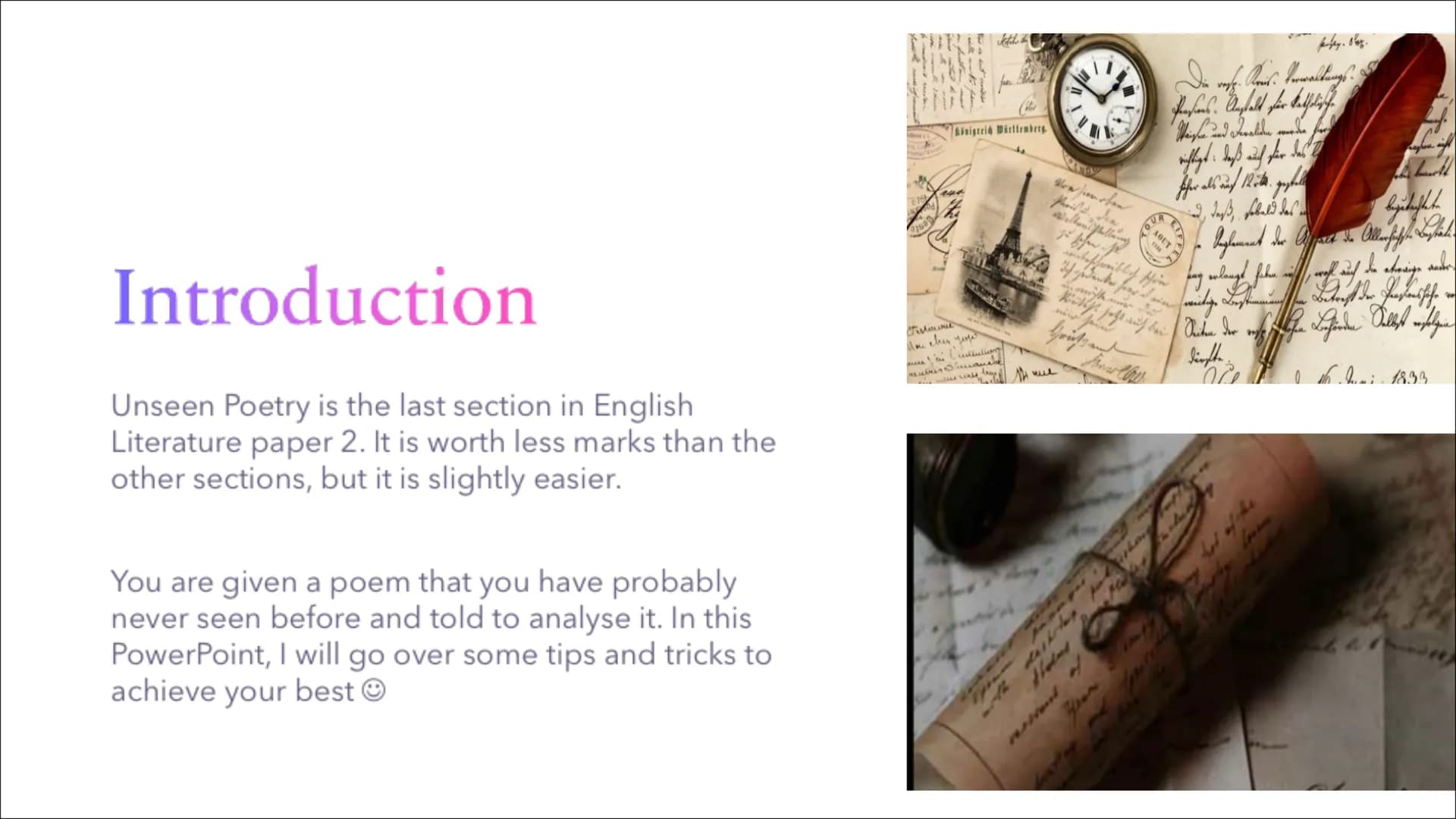 Top Tips for Unseen
Poetry Introduction
Unseen Poetry is the last section in English
Literature paper 2. It is worth less marks than the
oth