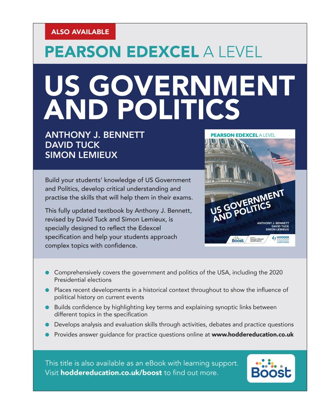 ALSO AVAILABLE
# PEARSON EDEXCEL A LEVEL

# US GOVERNMENT AND POLITICS

ANTHONY J. BENNETT
DAVID TUCK
SIMON LEMIEUX

Build your students' kn