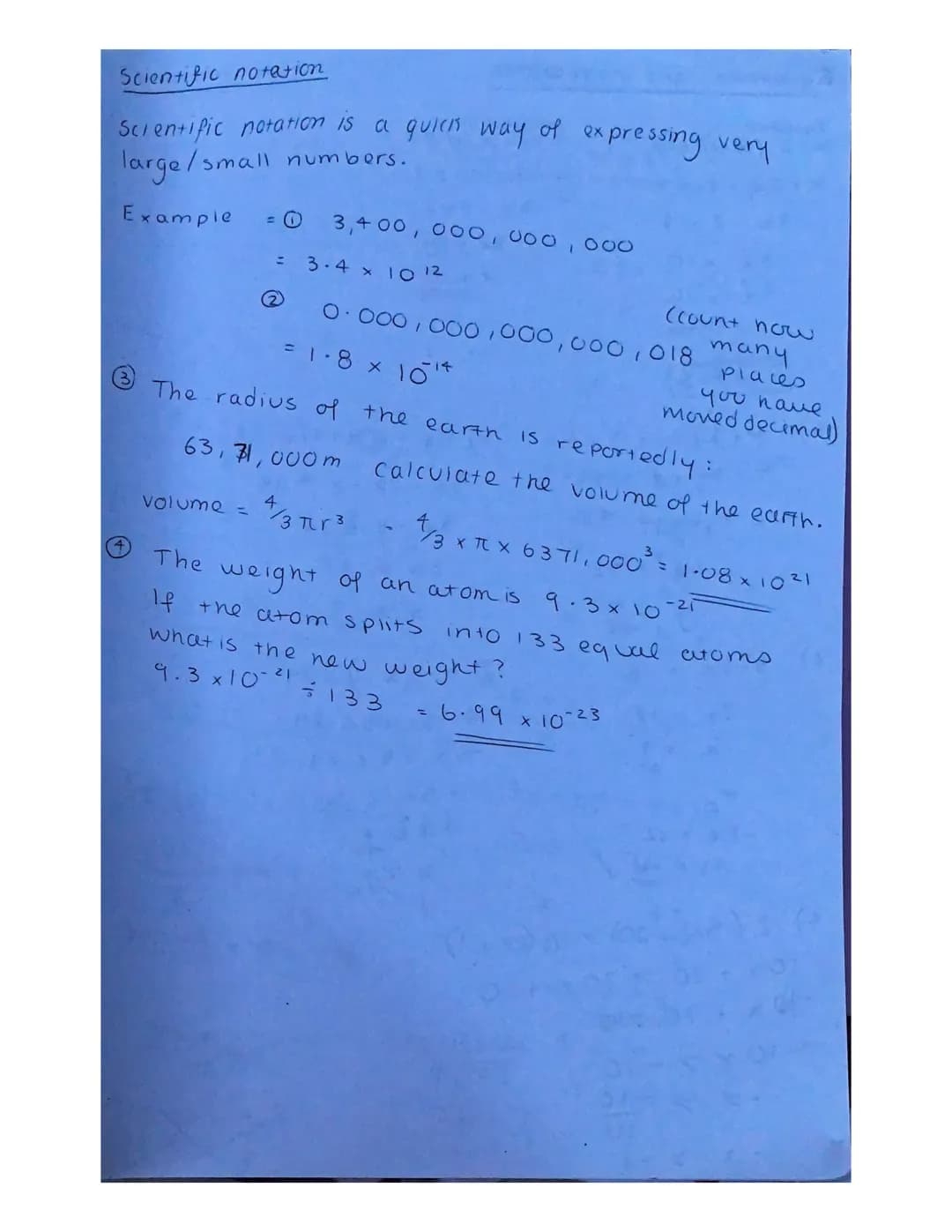 Scientific notation
Scientific notation is a quick way of exp
large/small numbers.
Example
:
volume =
(2
3,400,000,000,000
3.4 x 10 12
expre