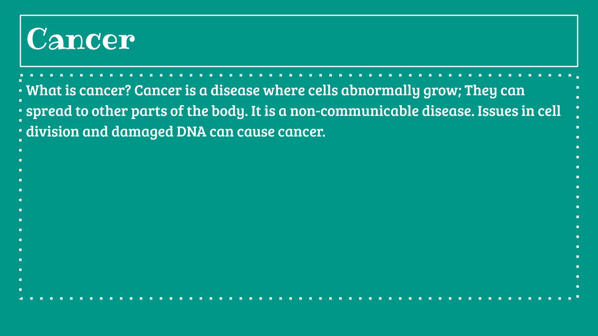 Cancer Cancer

• What is cancer? Cancer is a disease where cells abnormally grow; They can
• spread to other parts of the body. It is a non-
