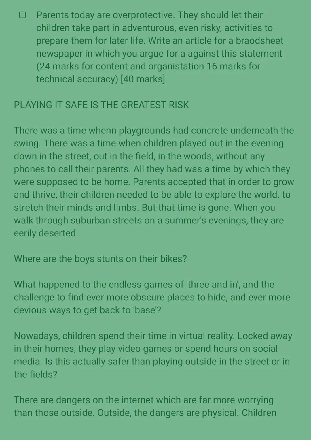 Parents today are overprotective. They should let their
children take part in adventurous, even risky, activities to
prepare them for later 