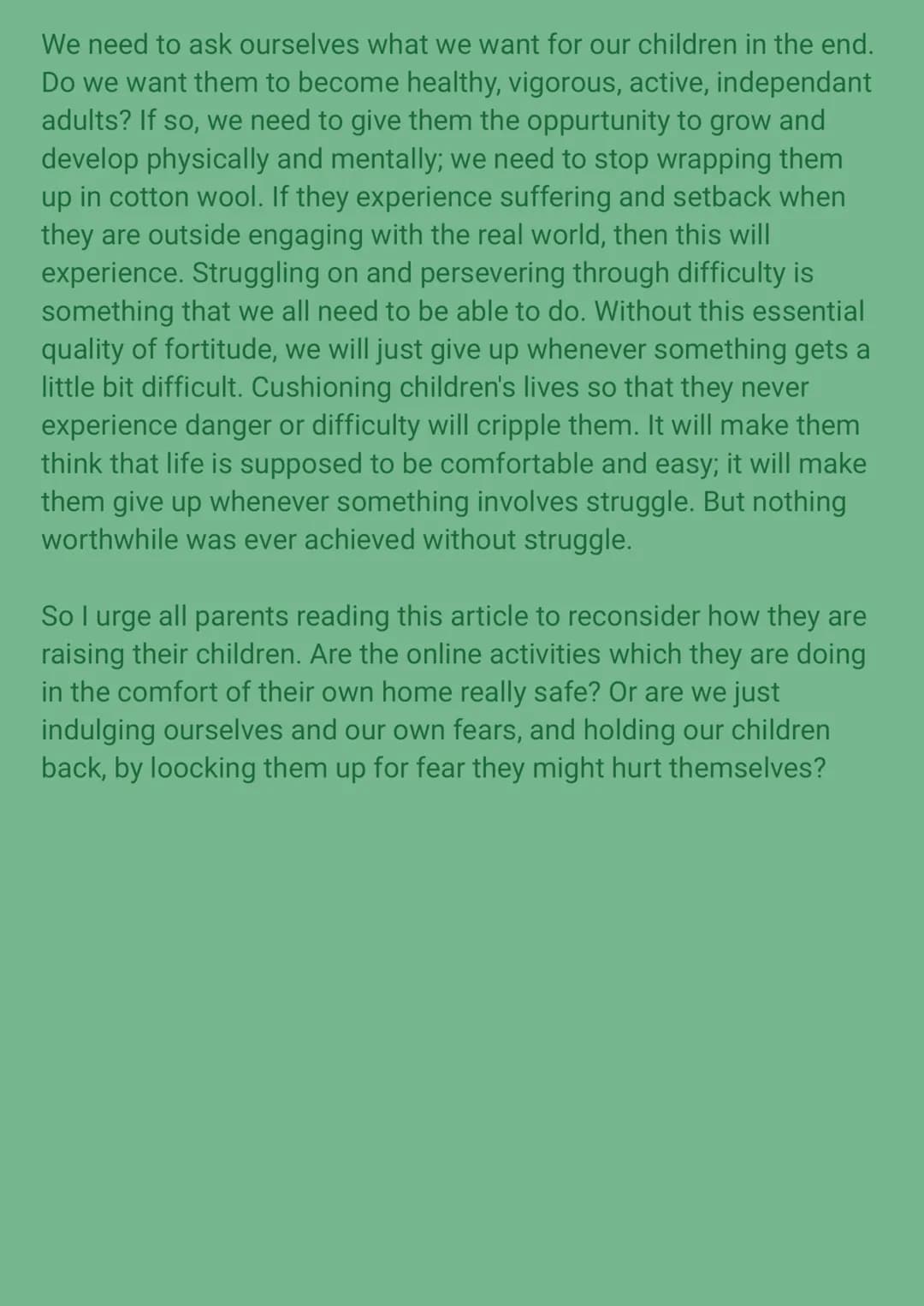 Parents today are overprotective. They should let their
children take part in adventurous, even risky, activities to
prepare them for later 