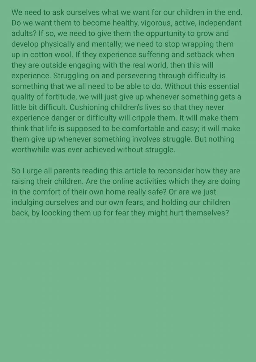 Parents today are overprotective. They should let their
children take part in adventurous, even risky, activities to
prepare them for later 