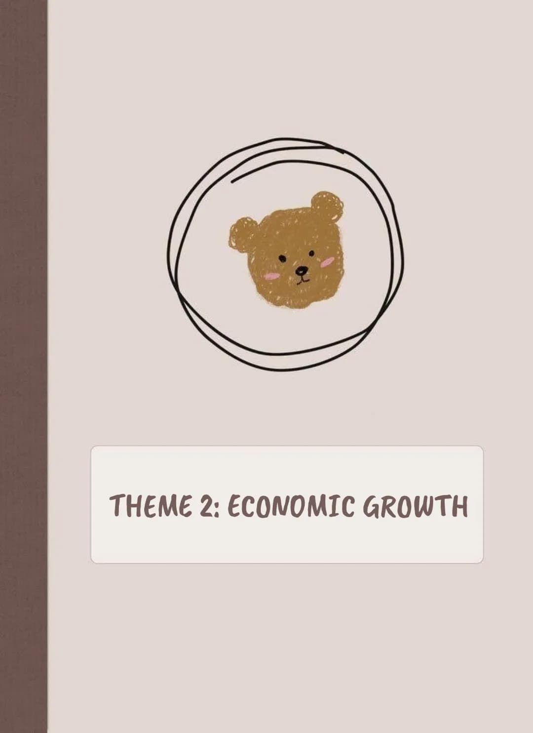 THEME 2: ECONOMIC GROWTH Economic Growth
GDP (Gross Domestic Product)
GDP (abbreviation for Gross Domestic Product) is the total monetary or