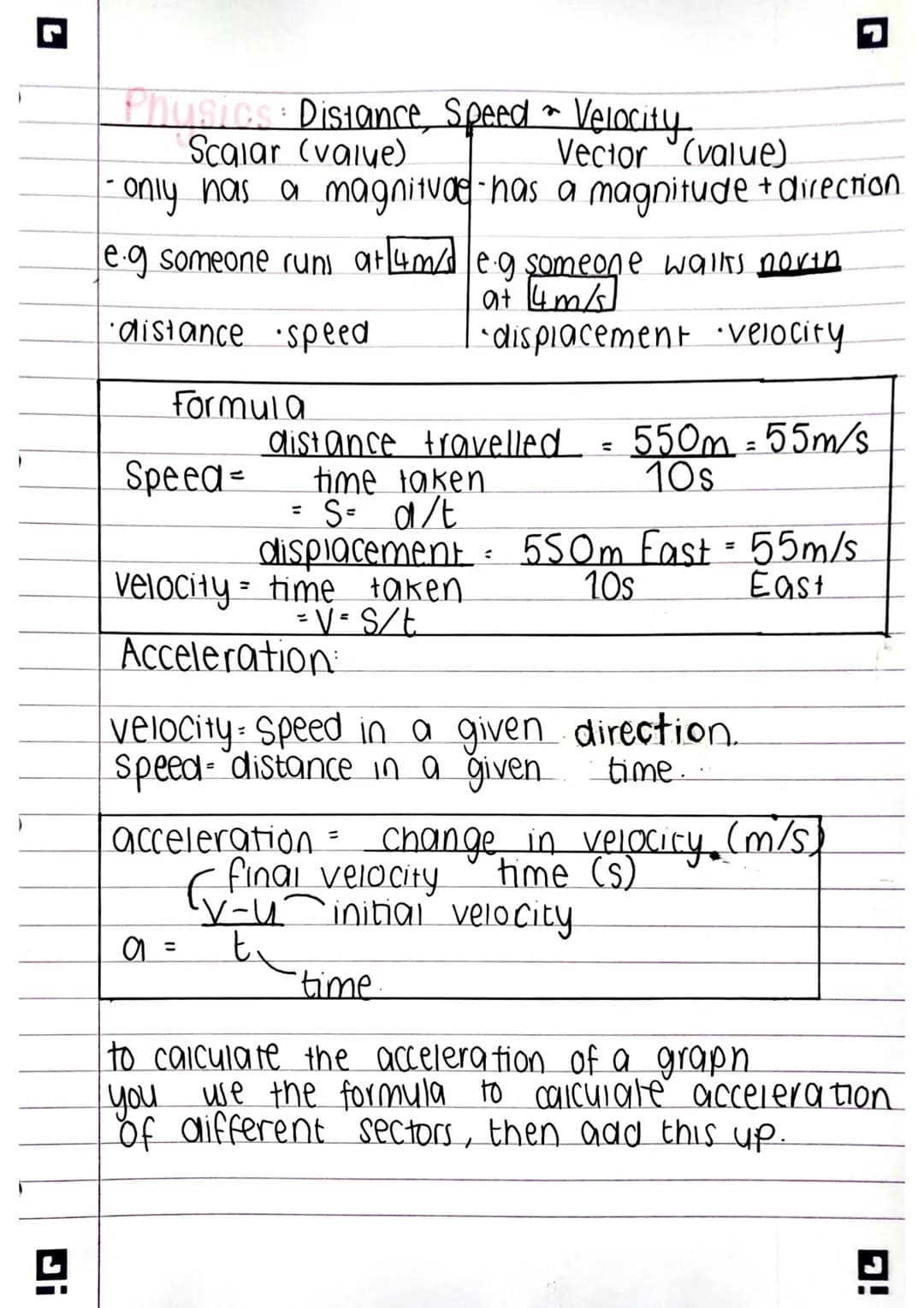 Physics: Distance, Speed ~ Velocity,
Scalar (value)
Vector
(value)
-only has a magnitude has a magnitude + direction
e.g someone runs at 4m/