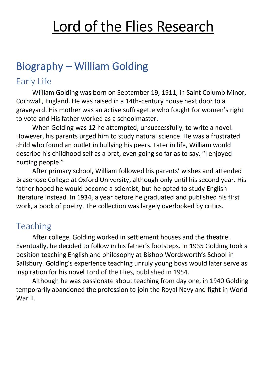 Lord of the Flies Research
Biography - William Golding
Early Life
William Golding was born on September 19, 1911, in Saint Columb Minor,
Cor