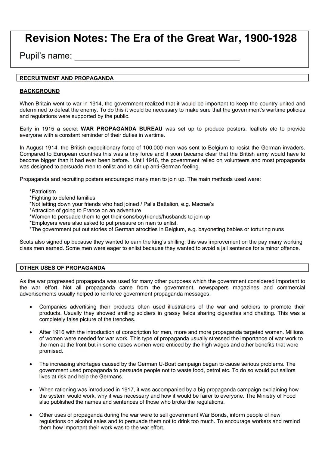 Revision Notes: The Era of the Great War, 1900-1928
Pupil's name:
RECRUITMENT AND PROPAGANDA
BACKGROUND
When Britain went to war in 1914, th