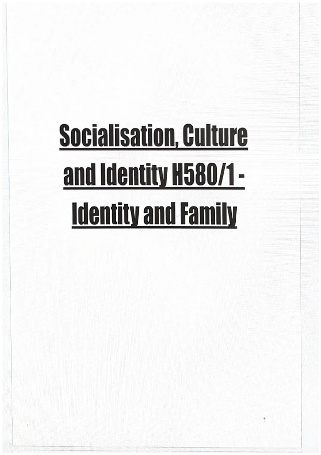 Socialisation, Culture
and Identity H580/1-
Identity and Family Component 1: Section A: Socialisation, Culture and Identity
Key Concepts:
Cu