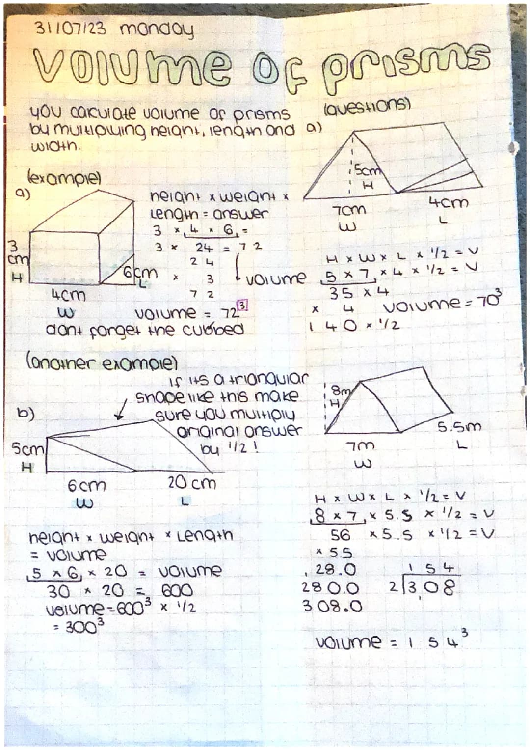 a)
ME I
cm
31/07/23 manday
Volume of prisms
you caculate volume of prisms
by multiplying height, length and a)
width.
(example)
4cm
b)
5cm
H
