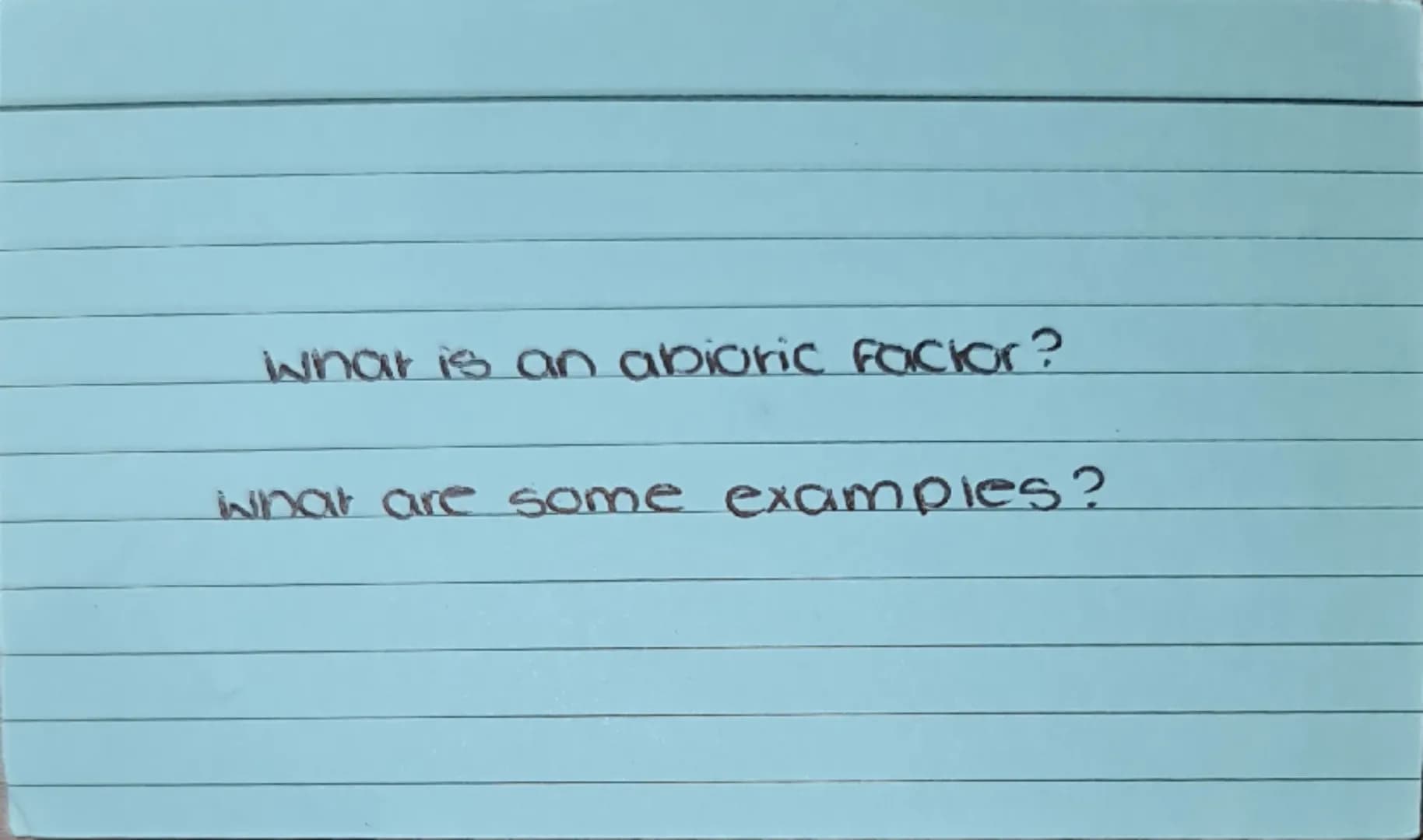 What is a biotic factor?
What are some examples? a living factor
predator's effect on prey, competition for food, etc. What is an abiotic fa