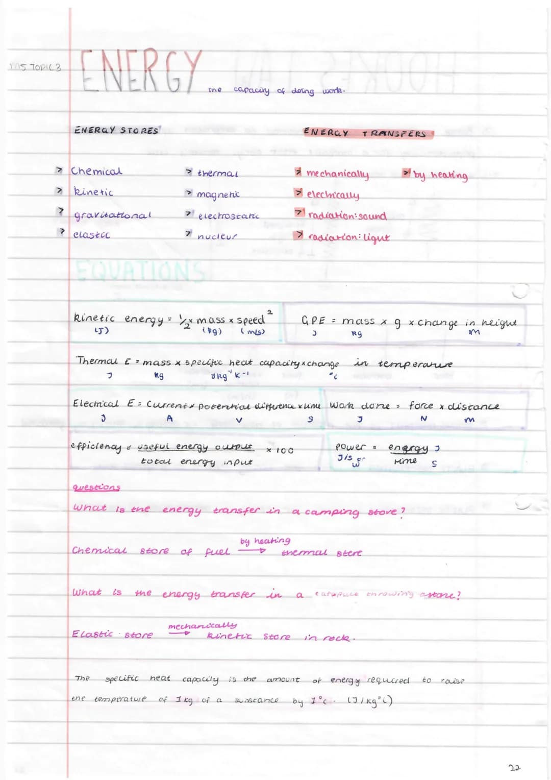 15 TOPIC 3
ENERGY.
7
ENERGY STORES
> Chemical
> kinetic
gravitational
> clastic
EQUATIONS.
kinetic energy = 1/2* mass x speed
(J)
(kg)
(m/s)