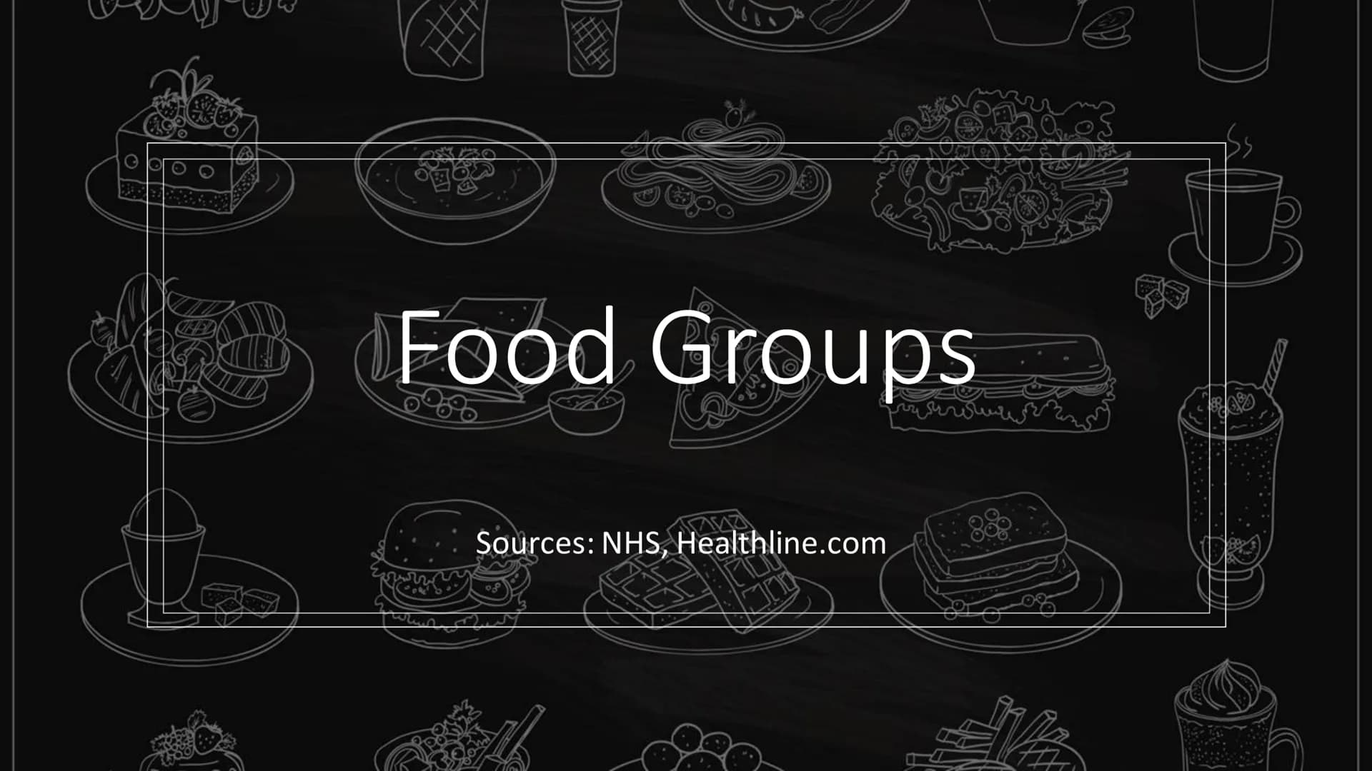 Food Groups
Sources: NHS, Healthline.com
V
18 What are the food groups ?
Carbohydrates
Fats
• Proteins
• Fibres
●
●
●
Vitamins
Minerals
• Wa