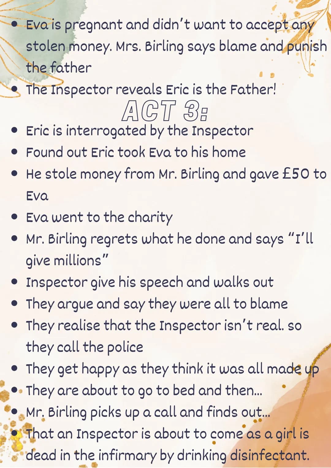 Inspector Calls
PLAY SUMMARY'
ACT 1:
Birling family and Gerald seated around a table
Birling tells us he might get a knighthood (sir)
Birlin
