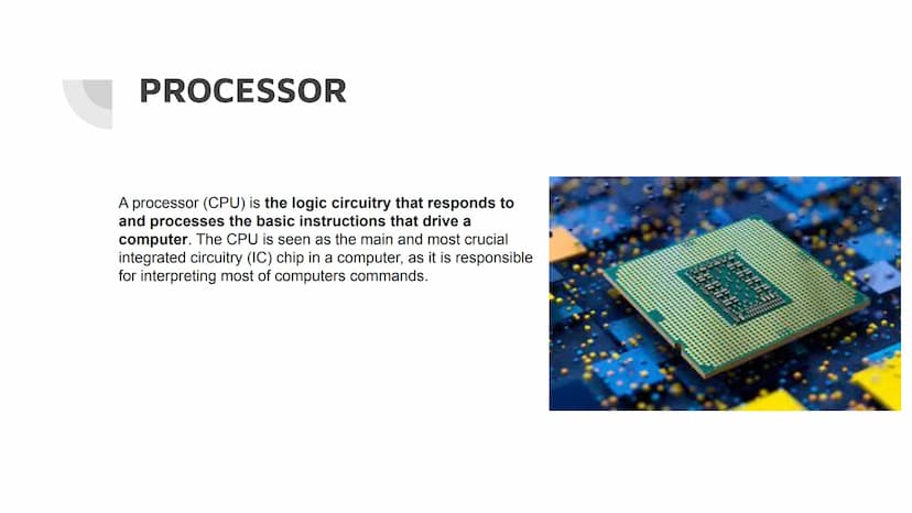 Things Inside Of A Computer
5: PROCESSOR
A processor (CPU) is the logic circuitry that responds to
and processes the basic instructions that