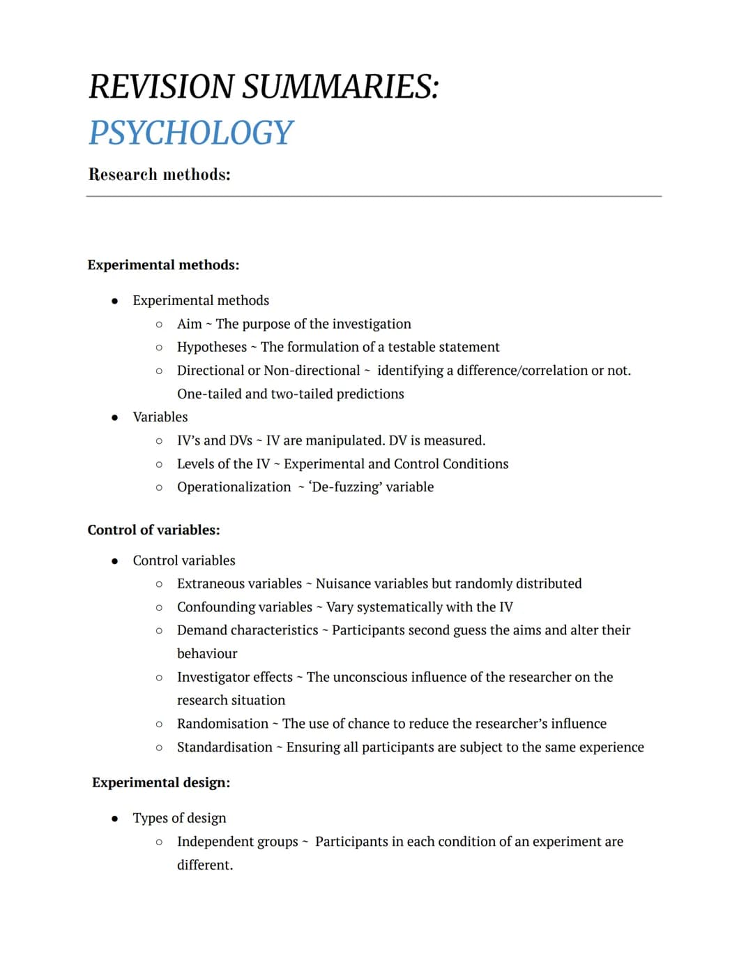 REVISION SUMMARIES:
PSYCHOLOGY
Research methods:
Experimental methods:
• Experimental methods
●
Aim - The purpose of the investigation
O Hyp