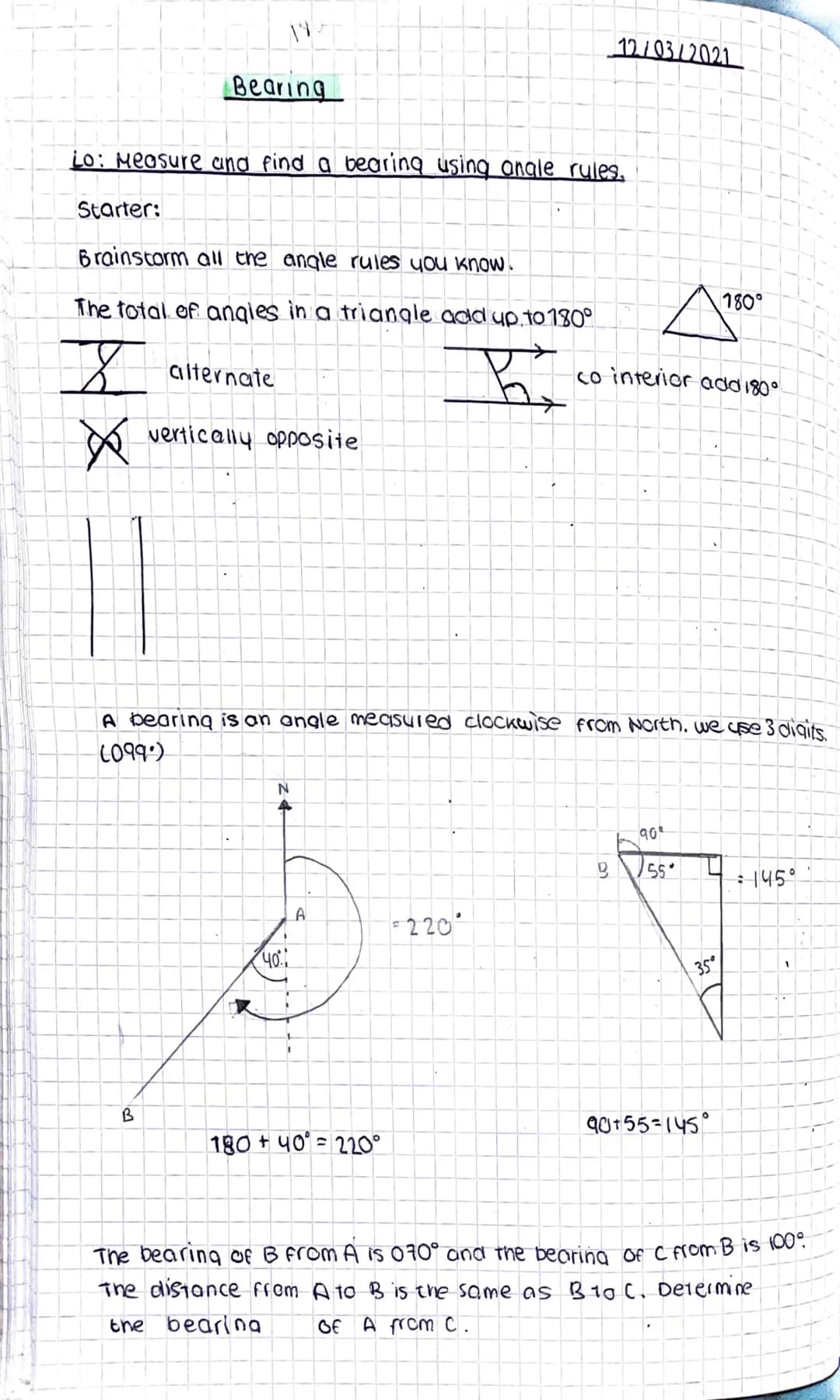 Bearing
Lo: Measure and find a bearing using angle rules.
Starter:
Brainstorm all the angle rules you know!
The total of angles in a triangl
