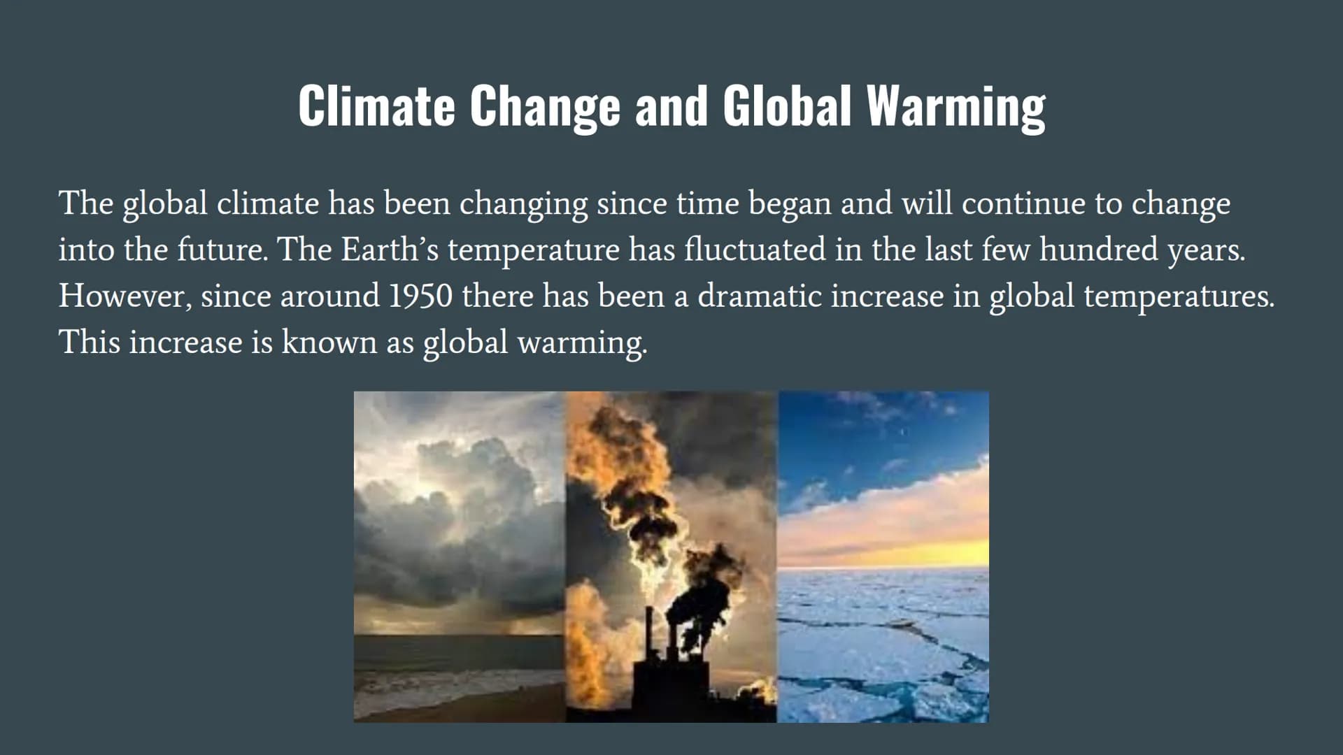 Climate Change and Global Warming
The global climate has been changing since time began and will continue to change
into the future. The Ear