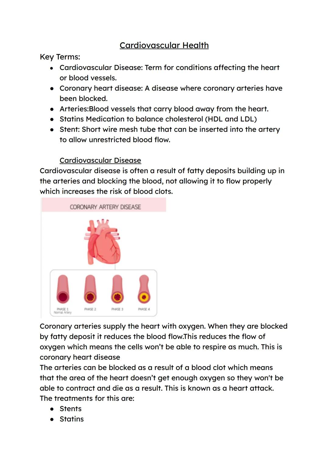 ### Cardiovascular Health

Key Terms:

*   Cardiovascular Disease: Term for conditions affecting the heart
or blood vessels.
*   Coronary he