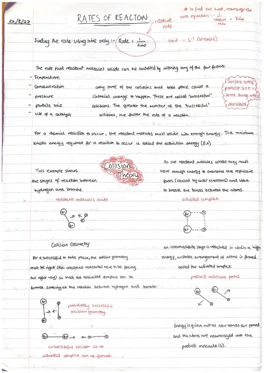 22/8/22
RATES OF REACTON
Finding the rate using time only :- Rate =
pressure
particle size
use of a catalyst
This example shows
the stages o