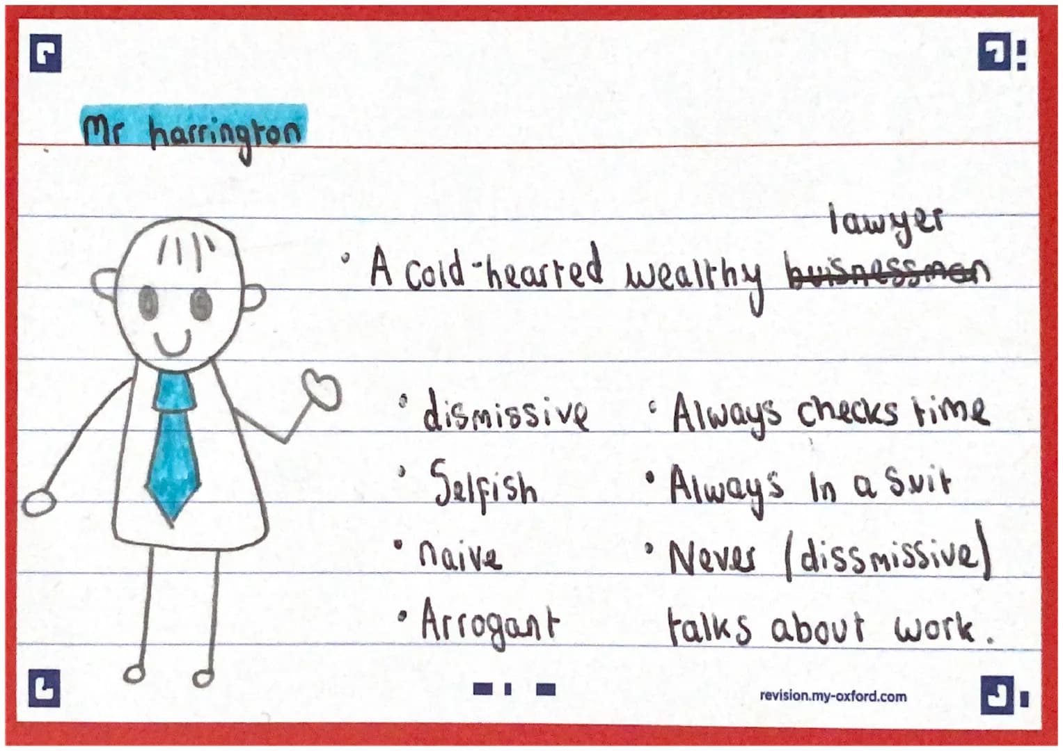 Mr harrington
A Cold-hearted
}
wealthy
• dismissive Always checks time
Selfish
•Always in a Swit
• Never (dissmissivel
talks about work.
• n