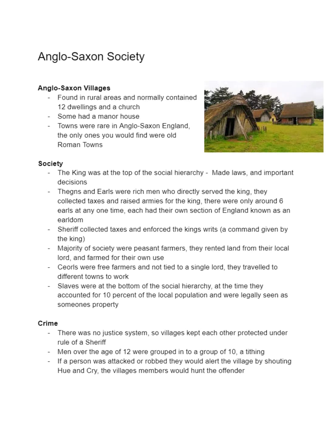 Anglo-Saxon Society
Anglo-Saxon Villages
Found in rural areas and normally contained
12 dwellings and a church
Some had a manor house
Towns 