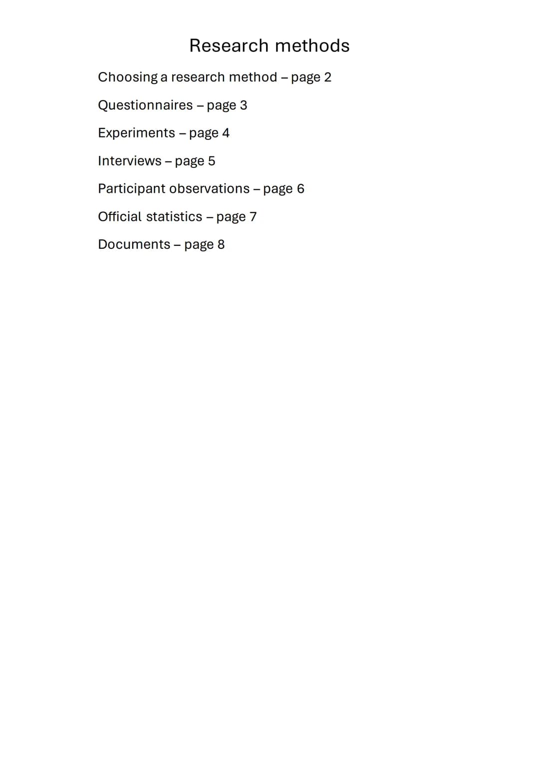 Research methods
Choosing a research method - page 2
Questionnaires - page 3
Experiments - page 4
Interviews - page 5
Participant observatio