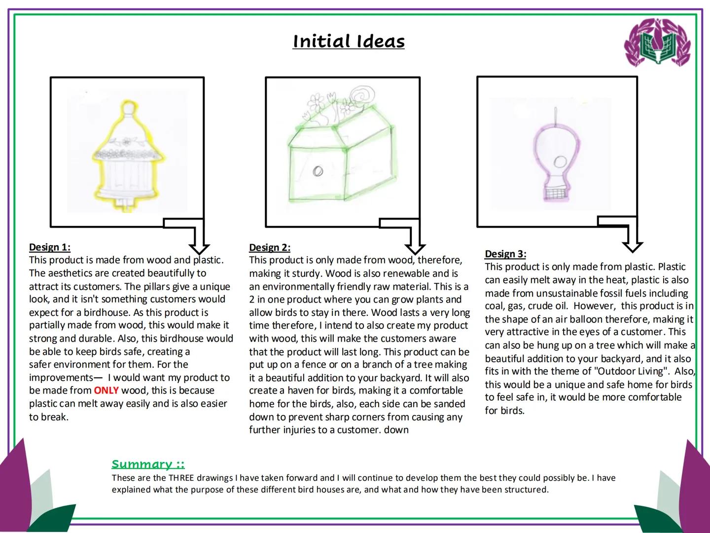 Outdoor
Living Bird House:
Design Exploration
This design is a bird house. This product tends to stay outdoors
and will be a great feature f