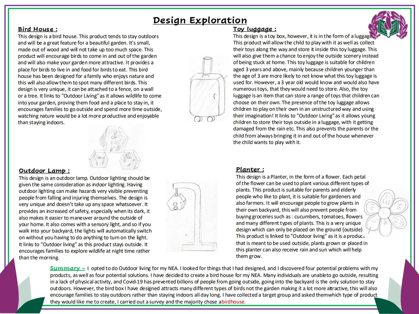 Outdoor
Living Bird House:
Design Exploration
This design is a bird house. This product tends to stay outdoors
and will be a great feature f