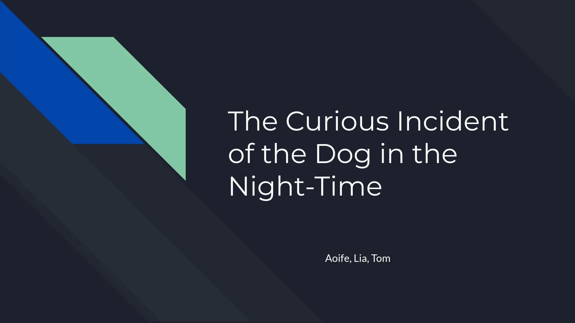 The Curious Incident
of the Dog in the
Night-Time
Aoife, Lia, Tom Themes
Family
Through Christopher's relationships with his mother and fath
