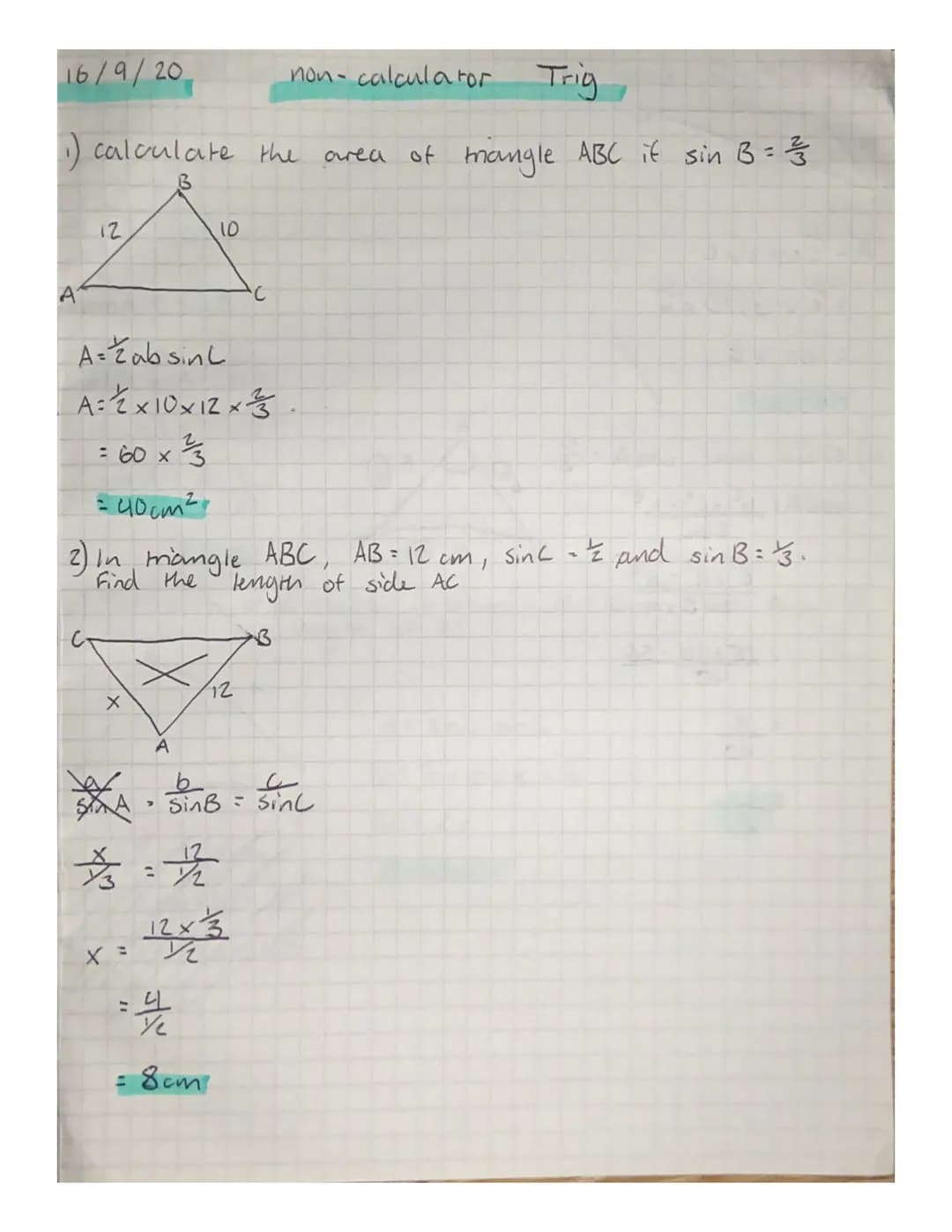 16/9/20
1) calculate the
B
A
12
X
A
10
A=Zab sinl
A=²2x10x12x².
= 60 x ²/3
= частв
2) In mangle ABC, AB = 12 cm,
Find the length of side AC
