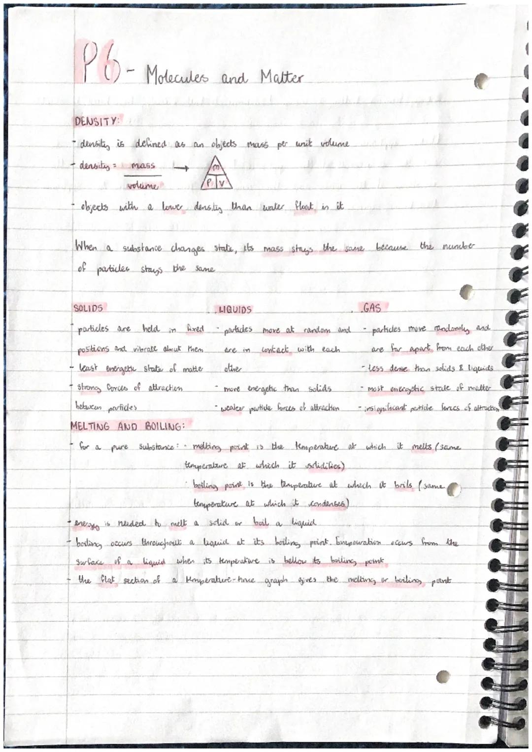 P6.
Molecules and Matter.
DENSITY:
- density is defined as an objects mass per writ volume.
density = mass
volume
objects with a lower densi