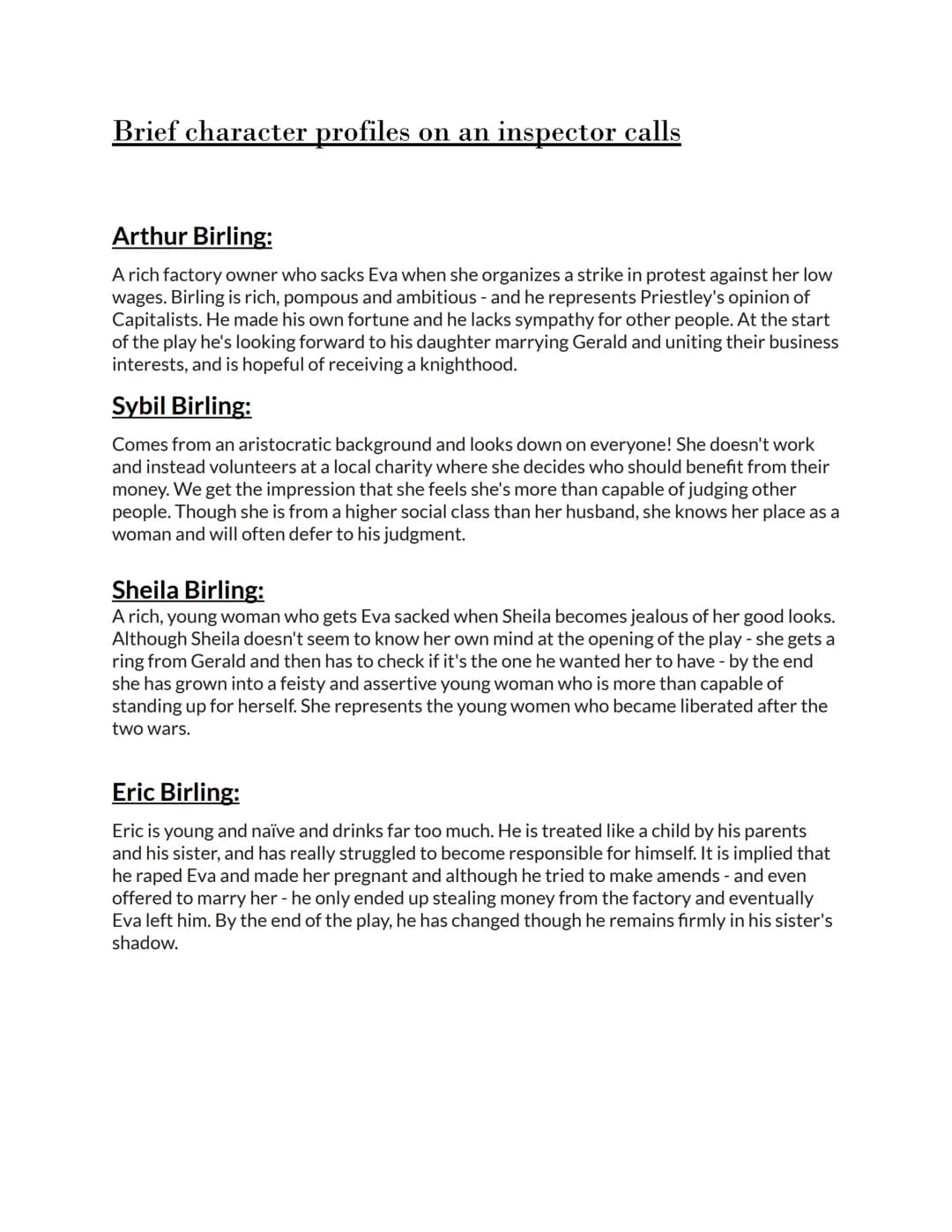 Brief character profiles on an inspector calls
Arthur Birling:
A rich factory owner who sacks Eva when she organizes a strike in protest aga