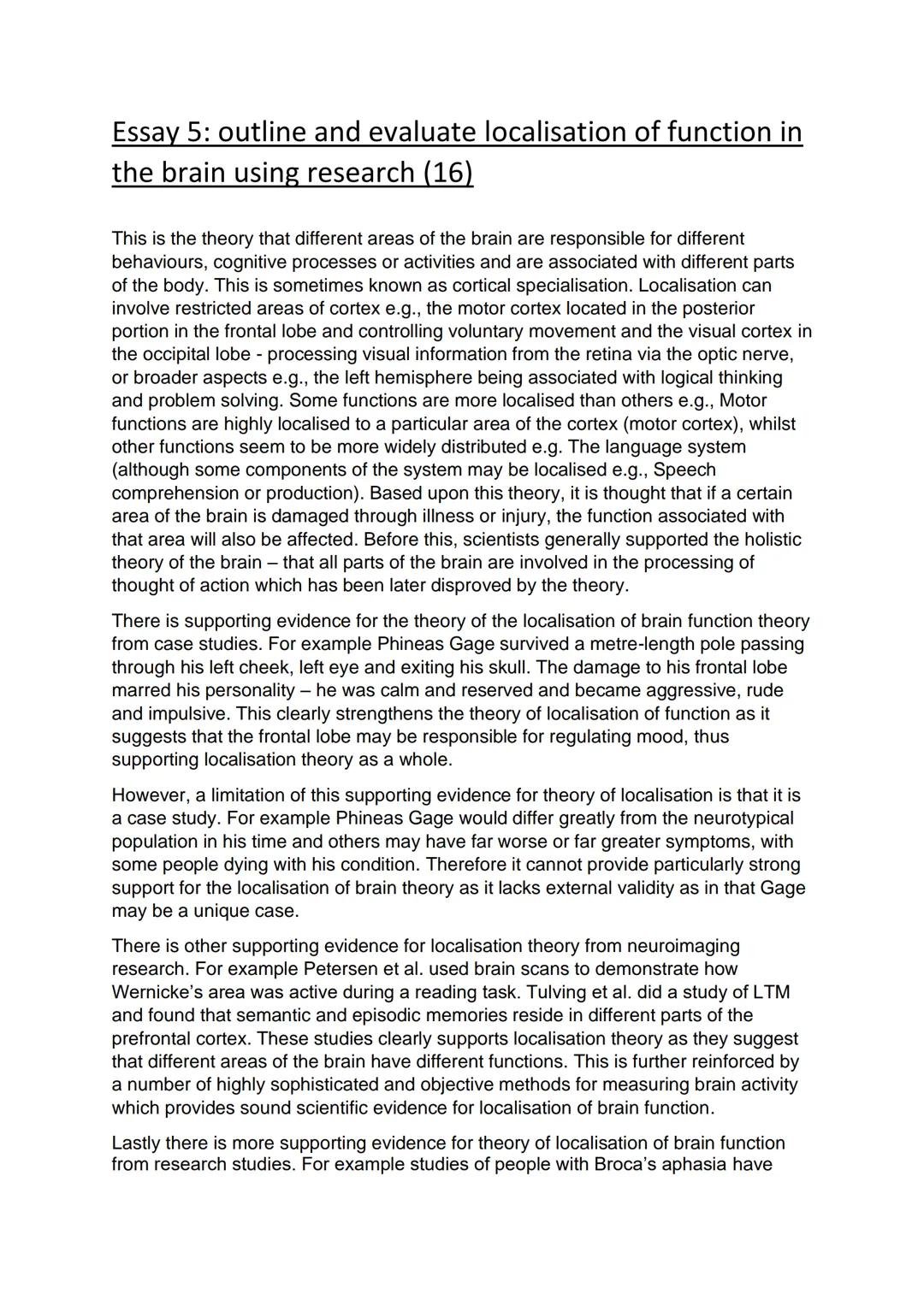 Essay 5: outline and evaluate localisation of function in
the brain using research (16)

This is the theory that different areas of the brai