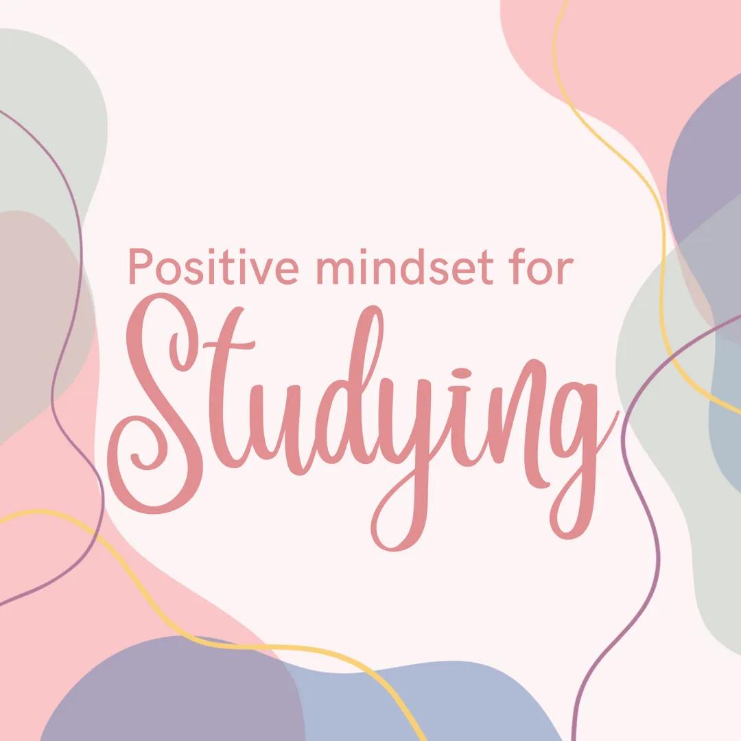 How to have a positive study mindset 