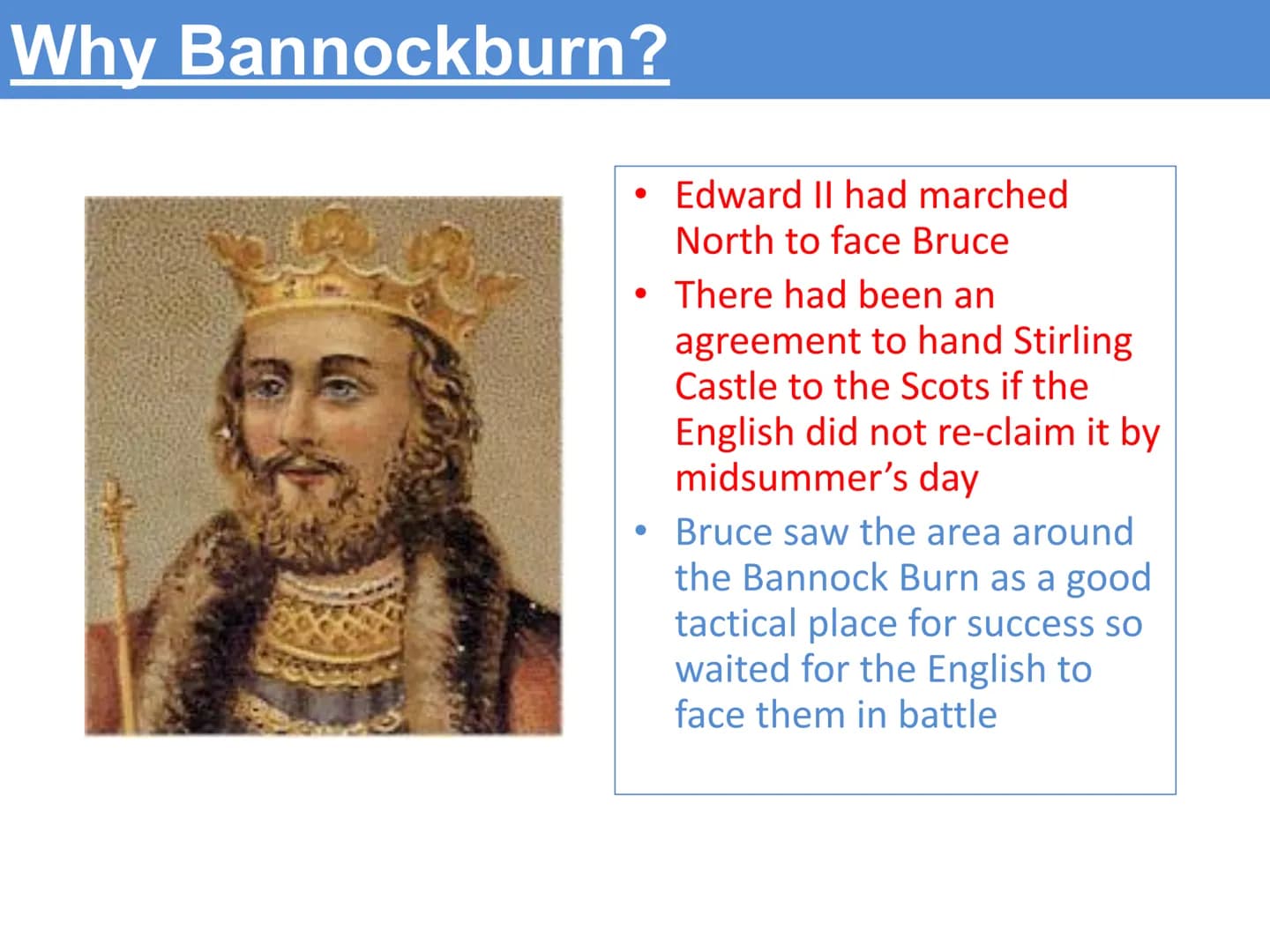 Title: Revision Battle Bannockburn June 1314
Learning Intention:
To understand the events of the Battle of Bannockburn.
Success Criteria
I c