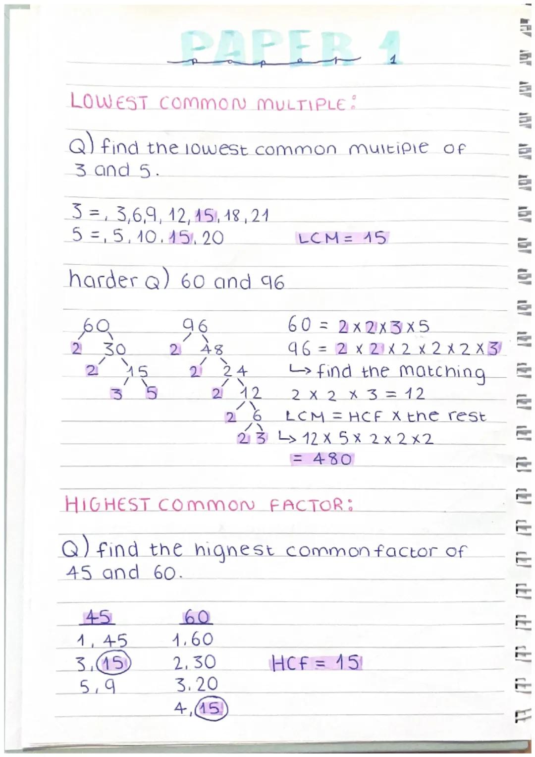 PAPER 4
LOWEST COMMON MULTIPLE:
Q) find the lowest common multiple of
3 and 5.
3 = 3,6,9, 12, 15, 18, 21
5,5,10.15.20
harder Q) 60 and 96.
L