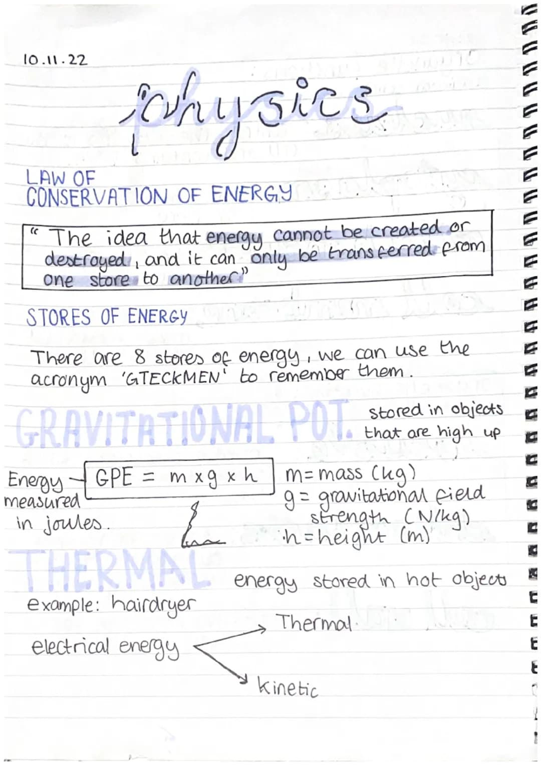 10.11.22
physics
LAW OF
CONSERVATION OF ENERGY
The idea that energy cannot be created or
destroyed, and it can only be transferred from
One 