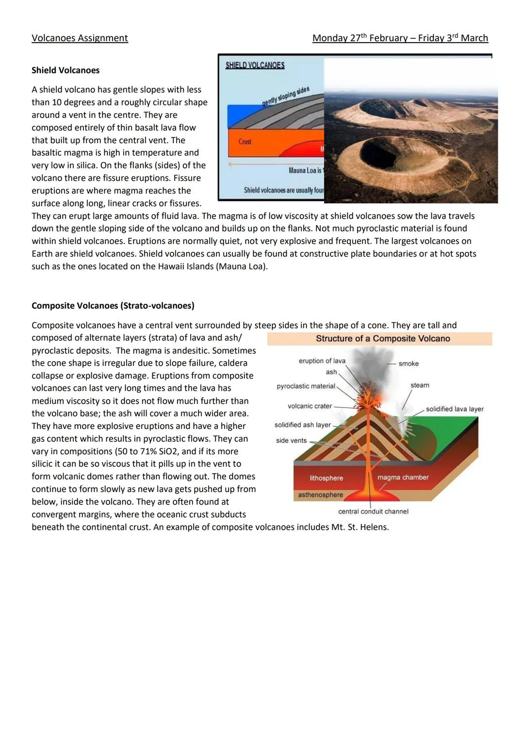 Volcanoes Assignment
Shield Volcanoes
A shield volcano has gentle slopes with less
than 10 degrees and a roughly circular shape
around a ven