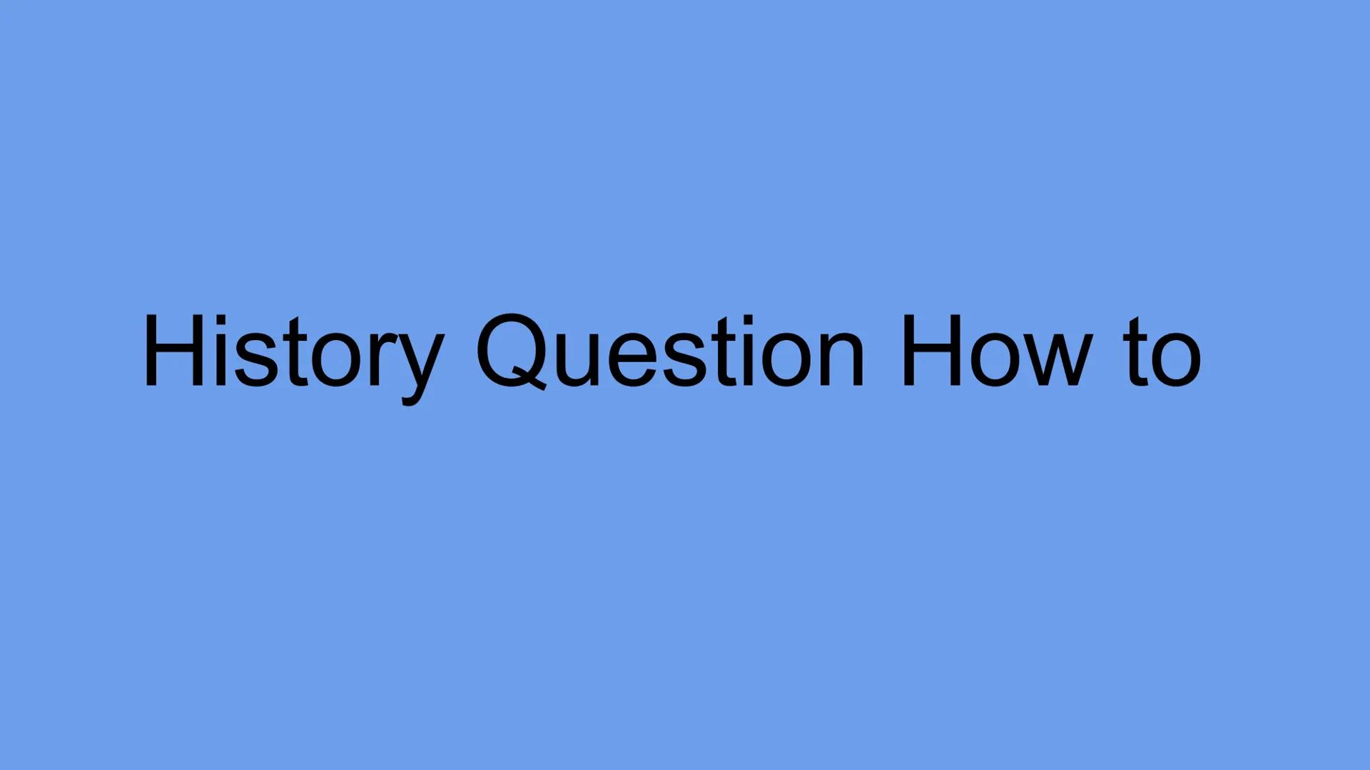 History Question How to How fully-explain
Source ? explains QUESTION fairly well
The source states' which accurately explains
The source als
