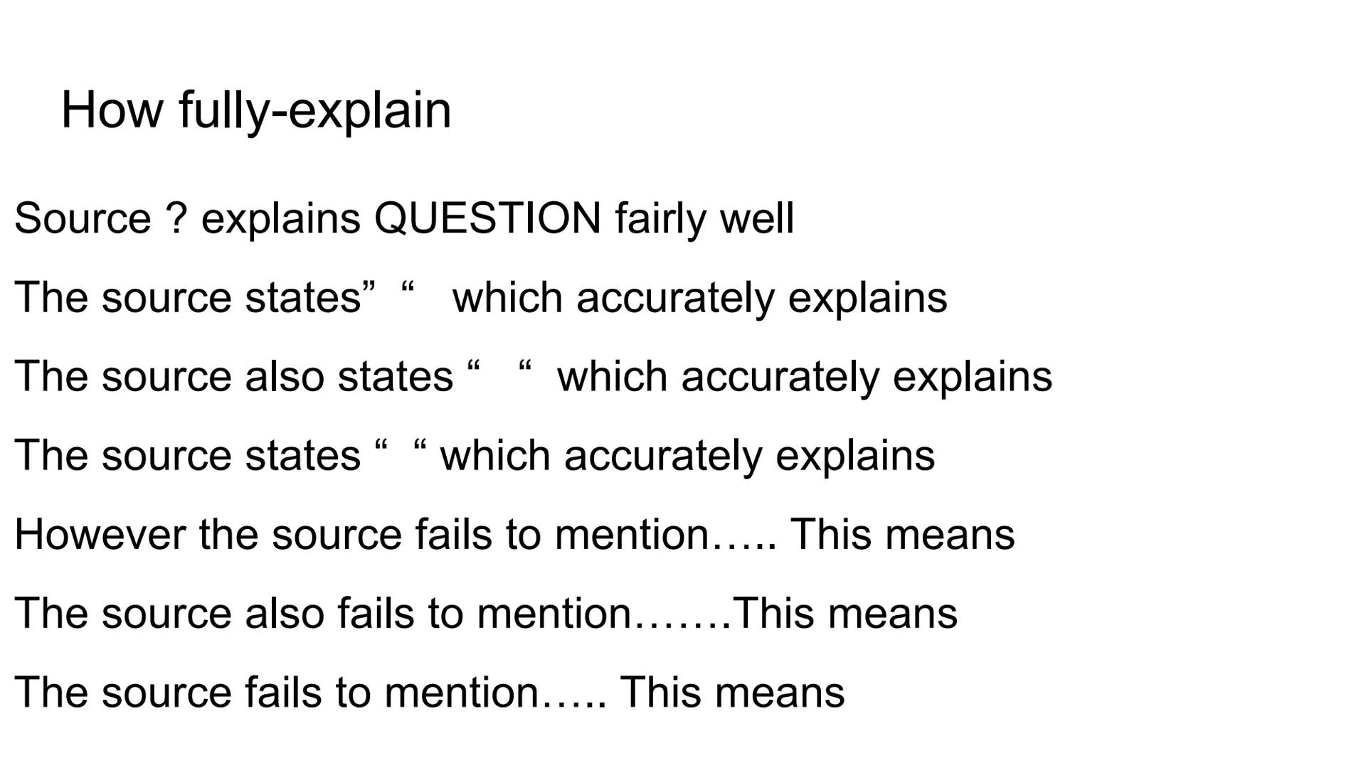 History Question How to How fully-explain
Source ? explains QUESTION fairly well
The source states' which accurately explains
The source als