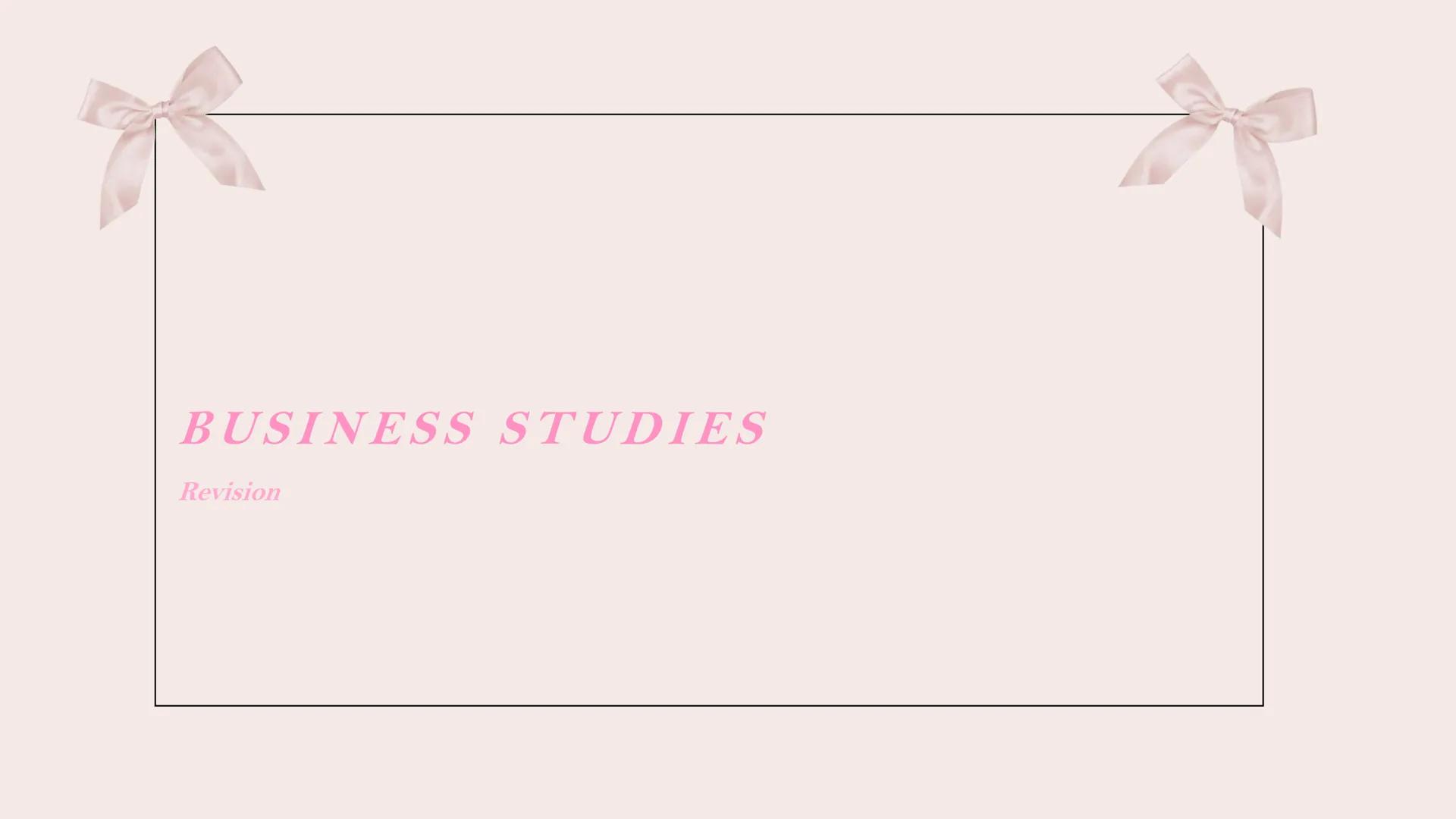 ## BUSINESS STUDIES

*Revision* ## BUSINESS IN THE
## REAL WORLD
Paper 1 & paper 2 Business in the real-world subtopics:
- PURPOSE AND NATUR