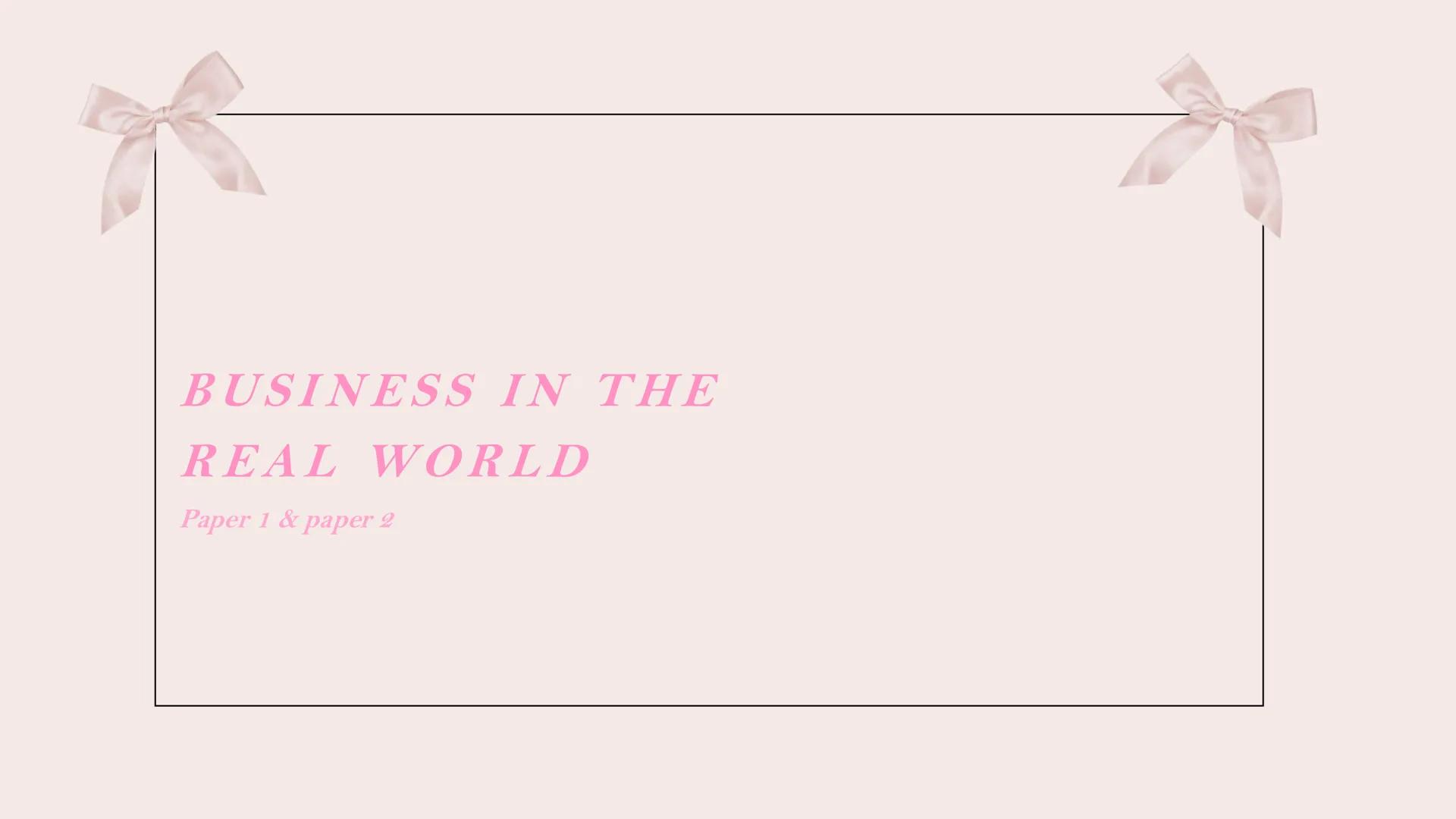 ## BUSINESS STUDIES

*Revision* ## BUSINESS IN THE
## REAL WORLD
Paper 1 & paper 2 Business in the real-world subtopics:
- PURPOSE AND NATUR