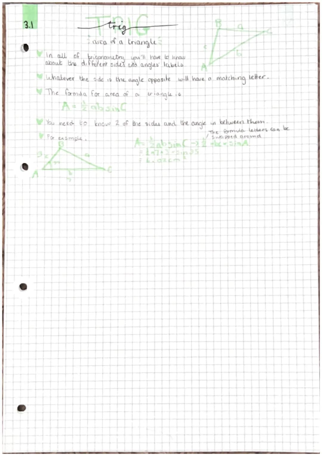 3.1
In all of trigonometry you'll have to know
about the different sides and angles labels.
trigf
area of a triangle-
Whatever the side is t