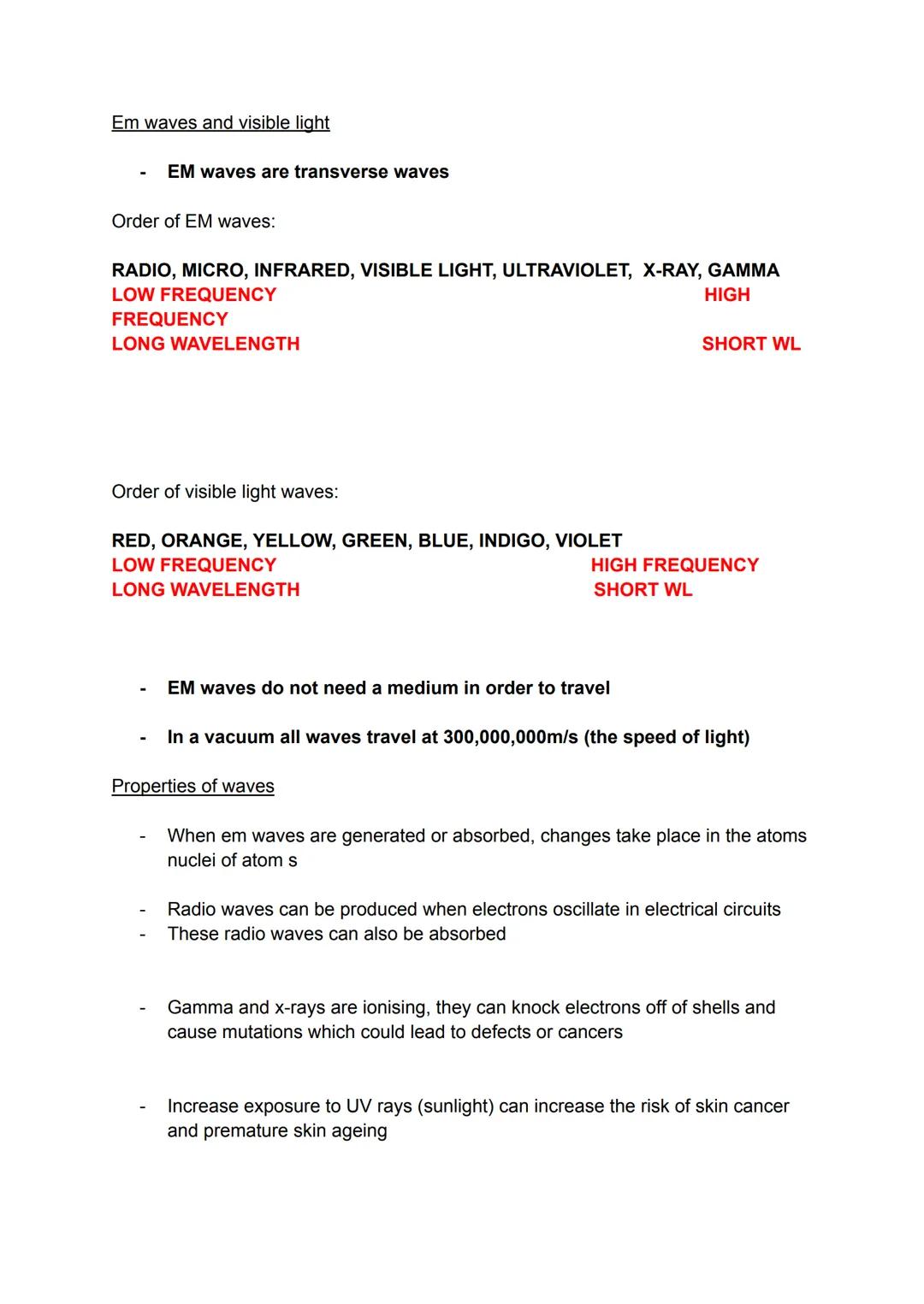 Em waves and visible light
EM waves are transverse waves
Order of EM waves:
RADIO, MICRO, INFRARED, VISIBLE LIGHT, ULTRAVIOLET, X-RAY, GAMMA